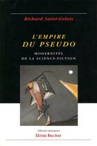 Couverture du livre « L'empire du pseudo ; modernités de la science-fiction » de Richard Saint-Gelais aux éditions Nota Bene