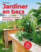 Couverture du livre « Jardiner en bacs : pourquoi et comment bien le faire ? » de Serge Fortier aux éditions Pratico Edition