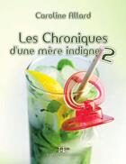 Couverture du livre « Les chroniques d'une mère indigne t.2 » de Caroline Allard aux éditions Editions Somme Toute