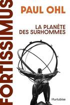 Couverture du livre « Fortissimus : la planète des surhommes » de Paul Ohl aux éditions Hurtubise