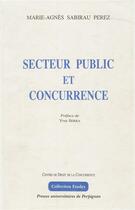 Couverture du livre « Secteur public et concurrence » de Marie-Agnes Sabirau Perez aux éditions Pu De Perpignan