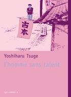 Couverture du livre « L'Homme Sans Talent » de Tsuge Yoshiharu / Bo aux éditions Ego Comme X