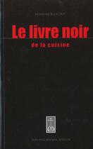 Couverture du livre « Le livre noir de la cuisine » de Dominique Lacout aux éditions Jean-paul Rocher