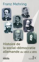 Couverture du livre « Histoire de la social-democratie allemande de 1863 a 1891 » de Franz Mehring aux éditions Les Bons Caracteres