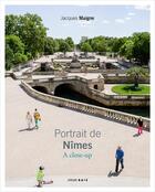 Couverture du livre « Portrait de Nîmes ; a close-up » de Jacques Maigne aux éditions Atelier Baie