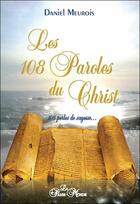 Couverture du livre « Les 108 paroles du Christ ; 108 perles de sagesse ... » de Daniel Meurois aux éditions Passe Monde