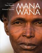 Couverture du livre « Mana wana ou un superbe voyage au coeur du Burkina » de Armand Spicher et Yves Regaldi aux éditions Spicher