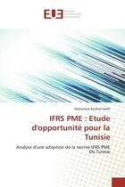 Couverture du livre « Ifrs pme : etude d'opportunite pour la tunisie - analyse d'une adoption de la norme ifrs pme en tuni » de Hedfi Mohamed Rached aux éditions Editions Universitaires Europeennes