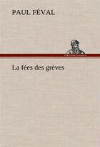 Couverture du livre « La fees des greves » de Paul Feval aux éditions Tredition