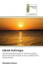 Couverture du livre « Oran poetique - entre romantique et nostalgique :pour une anthologie de la poesie des pieds-noirs » de Guenaou Mustapha aux éditions Muse