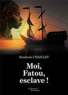 Couverture du livre « Moi, fatou, esclave ! » de Baudouin Chailley aux éditions Baudelaire