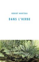 Couverture du livre « Dans l'herbe » de Robert Marteau aux éditions Editions Champ Vallon