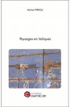 Couverture du livre « Paysages en italiques » de Michel Piriou aux éditions Chapitre.com