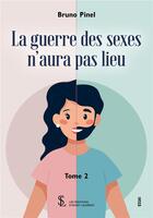 Couverture du livre « La guerre des sexes n aura pas lieu -tome 2 » de Bruno Pinel aux éditions Sydney Laurent