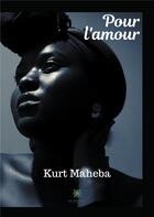 Couverture du livre « Pour l'amour » de Kurt Maheba aux éditions Le Lys Bleu