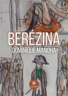 Couverture du livre « Bérézina » de Dominique Manoha aux éditions Le Lys Bleu