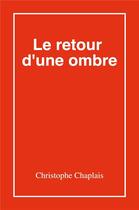 Couverture du livre « Le retour d'une ombre » de Christophe Chaplais aux éditions Librinova