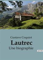 Couverture du livre « Lautrec : Une biographie » de Coquiot Gustave aux éditions Shs Editions