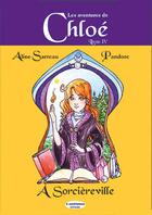 Couverture du livre « Les aventures de Chloé Tome 4 : Chloé à sorcièreville » de Aline Sarreau et Pandore aux éditions A Contresens