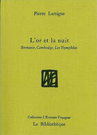 Couverture du livre « L'or et la nuit ; Birmanie et Cambodge » de Pierre Lartigue aux éditions La Bibliotheque