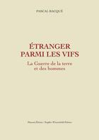 Couverture du livre « La guerre de la terre et des hommes Tome 2 : étranger parmi les vifs » de Pascal Bacque aux éditions Massot Editions