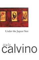 Couverture du livre « Under the Jaguar Sun » de Italo Calvino aux éditions Houghton Mifflin Harcourt