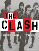 Couverture du livre « The Clash ; all the albums, all the songs » de Martin Popoff aux éditions Voyageur Press