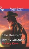 Couverture du livre « The Heart of Brody McQuade (Mills & Boon Intrigue) » de Mallory Kane aux éditions Mills & Boon Series