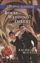 Couverture du livre « Royal Wedding Threat (Mills & Boon Love Inspired Suspense) (Protecting » de Mccalla Rachelle aux éditions Mills & Boon Series