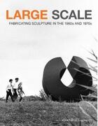 Couverture du livre « Large scale fabricating sculpture in the 1960s and 1970s » de Lippincourt Jonathan aux éditions Princeton Architectural