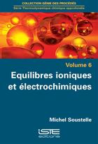 Couverture du livre « Équilibres ioniques et électrochimiques t.6 » de Michel Soustelle aux éditions Iste