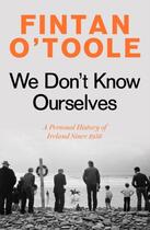 Couverture du livre « WE DON''T KNOW OURSELVES - A PERSONAL HISTORY OF IRELAND SINCE 1958 » de Fintan O'Toole aux éditions Head Of Zeus