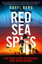 Couverture du livre « RED SEA SPIES - THE TRUE STORY OF MOSSAD''S FAKE DIVING RESORT » de Raffi Berg aux éditions Icon Books