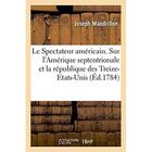 Couverture du livre « Le spectateur americain. sur l'amerique septentrionale et sur la republique des treize-etats-unis - » de Mandrillon Joseph aux éditions Hachette Bnf