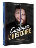 Couverture du livre « Cuisiner l'histoire : 35 recettes inspirées par les grands personnages historiques » de Benjamin Brillaud et Thibaud Villanova aux éditions Hachette Heroes