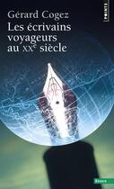 Couverture du livre « Les ecrivains voyageurs au xxe siecle » de Gerard Cogez aux éditions Points
