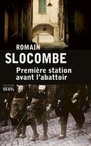 Couverture du livre « Première station avant l'abattoir » de Romain Slocombe aux éditions Seuil