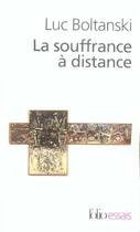 Couverture du livre « La souffrance à distance ; morale humanitaire, médias et politique ; la présence des absents » de Luc Boltanski aux éditions Folio