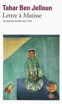 Couverture du livre « Lettre à Matisse et autres écrits sur l'art » de Tahar Ben Jelloun aux éditions Folio