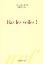 Couverture du livre « Bas les voiles ! » de Chahdortt Djavann aux éditions Gallimard