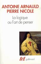 Couverture du livre « La logique ou l'art de penser » de Antoine Arnauld et Pierre Nicole aux éditions Gallimard (patrimoine Numerise)