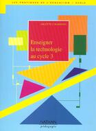 Couverture du livre « Enseigner la technologie au cycle 3 » de Arlette L'Haridon aux éditions Nathan