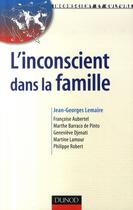Couverture du livre « L'inconscient dans la famille ; approches en thérapies familiales psychanalytiques » de Jean-Georges Lemaire aux éditions Dunod
