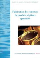 Couverture du livre « Fabrication des conserves de produits végétaux appertisés » de  aux éditions Direction Des Journaux Officiels