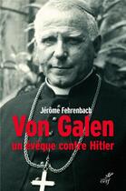 Couverture du livre « Von Galen, un évêque contre Hitler » de Jerome Fehrenbach aux éditions Cerf