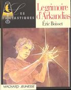 Couverture du livre « Arkandias Tome 1 : le grimoire d'Arkandias » de Eric Boisset aux éditions Magnard