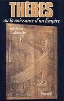 Couverture du livre « Thèbes : Ou la naissance d'un empire » de Claire Lalouette aux éditions Fayard