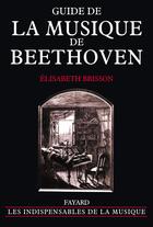 Couverture du livre « Guide de la musique de beethoven » de Elisabeth Brisson aux éditions Fayard