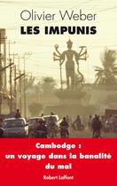 Couverture du livre « Les impunis ; Cambodge : une nouvelle banalité du mal » de Olivier Weber aux éditions Robert Laffont