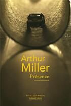 Couverture du livre « Présence » de Arthur Miller aux éditions Robert Laffont